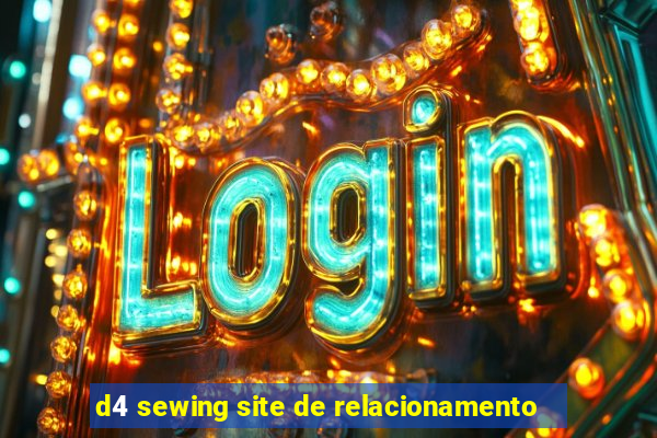 d4 sewing site de relacionamento